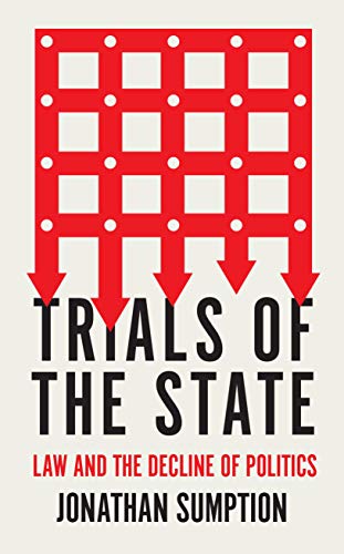 Trials of the State: Law and the Decline of Politics by Jonathan Sumption