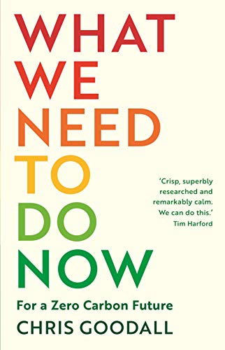 What We Need To Do Now by Chris Goodall