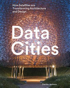 The best books on Future Cities - Data Cities: How Satellites Are Transforming Architecture And Design by Davina Jackson