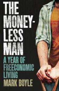 The best books on Wilderness - The Moneyless Man: A Year of Freeconomic Living by Mark Boyle