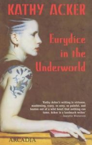 The Best of Autofiction - Eurydice in the Underworld by Kathy Acker