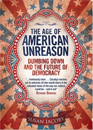 The Age of American Unreason by Susan Jacoby