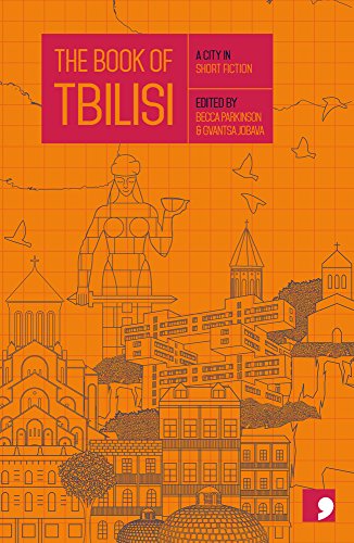 The Book of Tbilisi: A City in Short Fiction by Becca Parkinson & Gvantsa Jobava