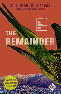 The Best Novels in Translation: the 2019 Booker International Prize - The Remainder by Alia Trabucco Zerán & Sophie Hughes (translator)