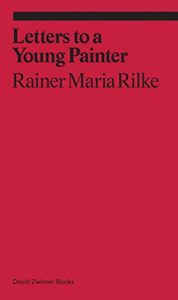 The best books on Literary Letter Collections - Letters to a Young Painter by Rainer Maria Rilke
