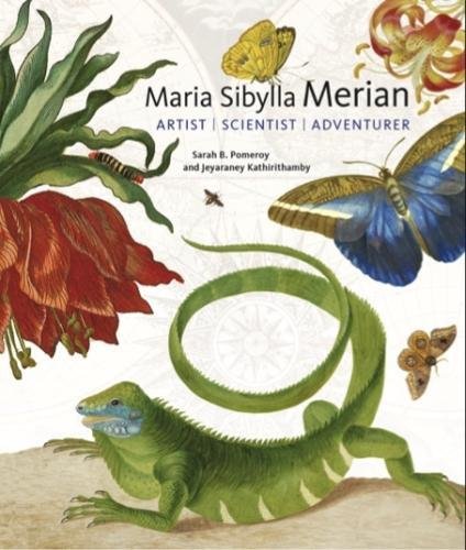 Maria Sibylla Merian: Artist, Scientist, Adventurer by Jeyaraney Kathirithamby & Sarah B Pomeroy