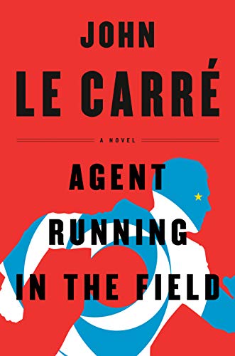 Agent Running in the Field: A Novel by John le Carré