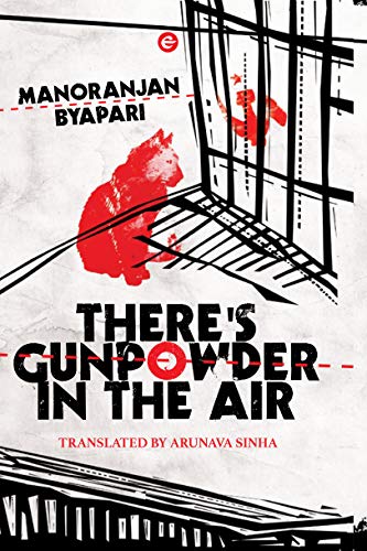 There's Gunpowder in the Air by Manoranjan Byapari, translated by Arunava Sinha
