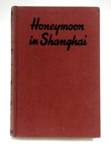 Shanghai Novels - Honeymoon in Shanghai by Maurice Dekobra