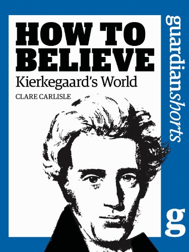 How to Believe: Kierkegaard's World by Clare Carlisle