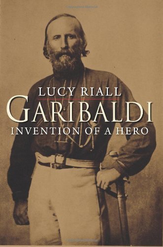 Garibaldi: Invention of a Hero by Lucy Riall
