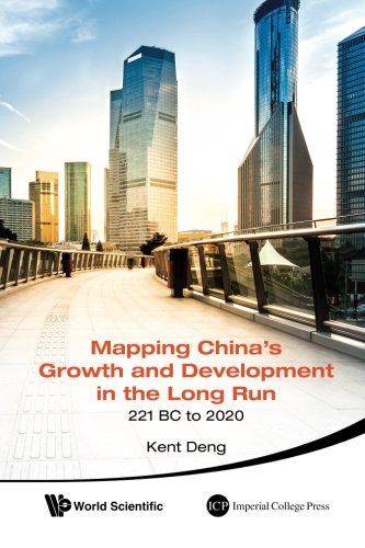 Mapping China's Growth And Development In The Long Run, 221 BC To 2020 by Kent Deng