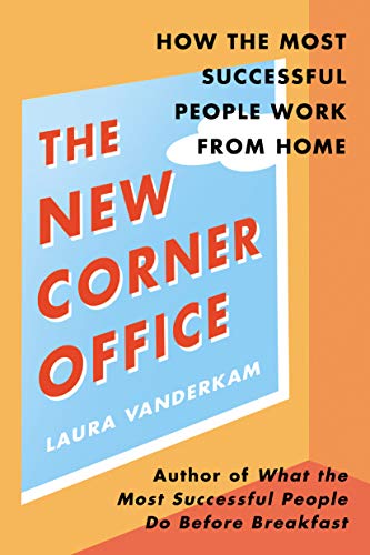 The New Corner Office: How the Most Successful People Work From Home 