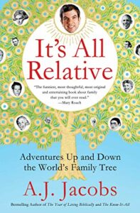 It's All Relative: Adventures Up and Down the World's Family Tree by A. J. Jacobs