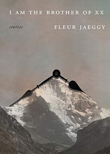 I Am the Brother of XX by Fleur Jaeggy, translated by Gini Alhadeff