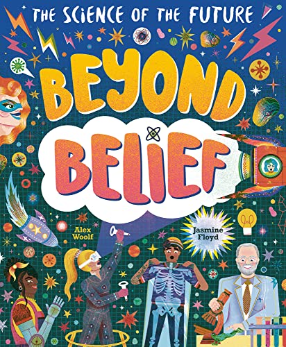 Beyond Belief: The Science of the Future by Alex Woolf & Jasmine Floyd (illustrator)