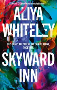 The Best Science Fiction of 2022: The Arthur C. Clarke Award Shortlist - Skyward Inn by Aliya Whiteley