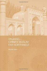 The best books on Uyghur Nationalism - Xinjiang: China's Muslim Far Northwest by Michael Dillon