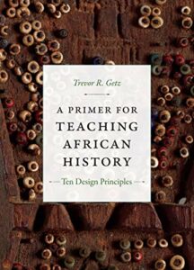 The Best Comics on African History - A Primer for Teaching African History: Ten Design Principles by Trevor Getz