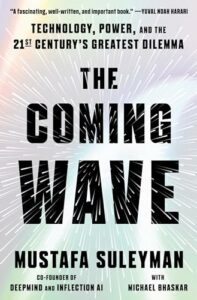 The Best Business Books of 2023: the Financial Times Business Book of the Year Award - The Coming Wave: Technology, Power, and the Twenty-first Century's Greatest Dilemma by Michael Bhaskar & Mustafa Suleyman