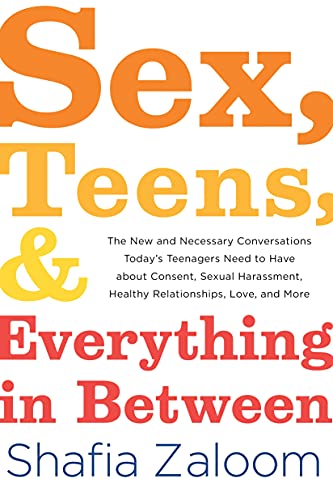 Sex, Teens, and Everything in Between by Shafia Zaloom