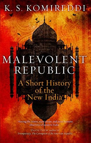 Malevolent Republic: A Short History of the New India by Kapil Komireddi
