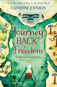 The Best Historical Fiction for 8-12 Year Olds - Journey Back to Freedom: The Olaudah Equiano Story by Catherine Johnson & Katie Hickey (illustrator)