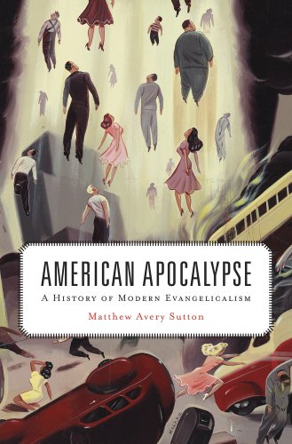 American Apocalypse: A History of Modern Evangelicalism by Matthew Sutton