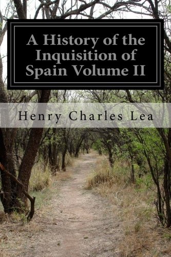 A History of the Inquisition of Spain (Vol II) by Henry Charles Lea