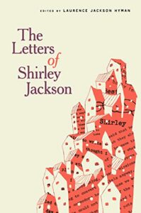 The Letters of Shirley Jackson edited by Laurence Jackson Hyman