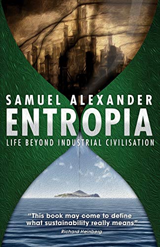 Entropia: Life Beyond Industrial Civilisation by Samuel Alexander