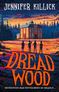 Best Horror Novels for 9-12 Year Olds - Dread Wood by Jennifer Killick