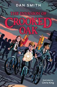 The Best Science Fiction Books for 8-12 Year Olds - The Invasion of Crooked Oak Dan Smith, Chris King (illustrator)