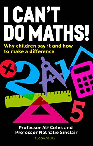 I Can't Do Maths: Why Children Say It and How to Make A Difference by Alf Coles & Nathalie Sinclair
