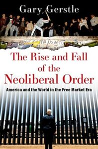 The best books on Neoliberalism - The Rise and Fall of the Neoliberal Order: America and the World in the Free Market Era by Gary Gerstle