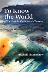 The Best Books For Environmental Learning - To Know the World: A New Vision for Environmental Learning by Mitchell Thomashow
