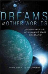 The best books on Exoplanets - Dreams of Other Worlds: The Amazing Story of Unmanned Space Exploration by Chris Impey