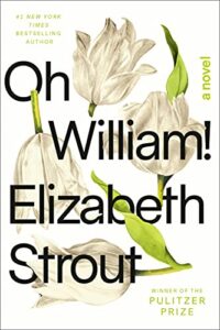 The Best Fiction of 2022: The Booker Prize Shortlist - Oh William! by Elizabeth Strout
