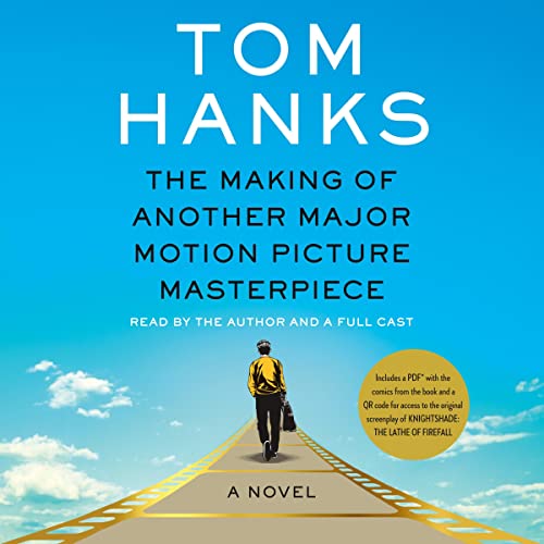 The Making of Another Major Motion Picture Masterpiece: A Novel by Tom Hanks