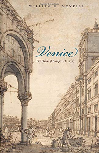 Venice: the Hinge of Europe by William McNeill