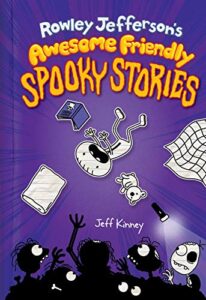 Rowley Jefferson’s Awesome Friendly Spooky Stories by Jeff Kinney