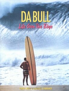 The best books on Surfing - Da Bull: Life Over the Edge by Andrea Gabbard & Greg Noll