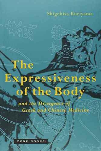 The Expressiveness of the Body and the Divergence of Greek and Chinese Medicine by Shigehisa Kuriyama