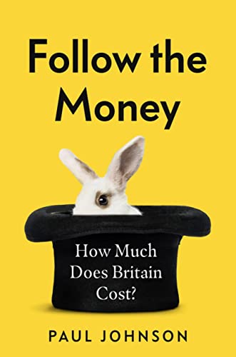 Follow The Money: How Much Does Britain Cost? by Paul Johnson