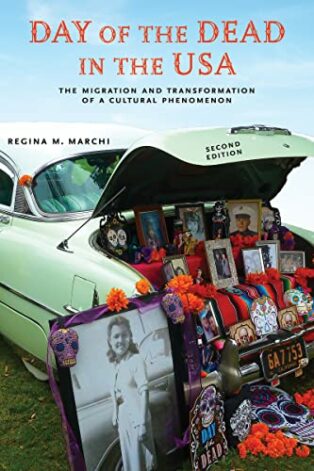 Day of the Dead in the USA: The Migration and Transformation of a Cultural Phenomenon by Regina Marchi