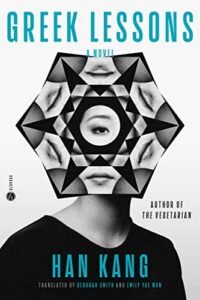 The Notable Novels of Spring 2023 - Greek Lessons: A Novel by Han Kang, translated by Deborah Smith and Emily Yae Won