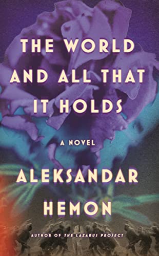The World and All That It Holds by Aleksandar Hemon