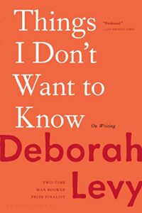 Deborah Levy on Motherhood in Literature - Things I Don't Want to Know (2013) by Deborah Levy