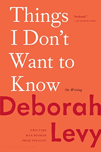 Things I Don't Want to Know (2013) by Deborah Levy