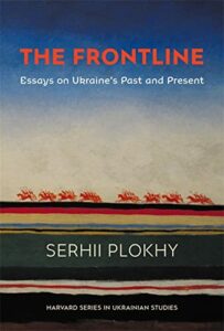 The Best Russia Books: the 2020 Pushkin House Prize - The Frontline: Essays on Ukraine’s Past and Present by Serhii Plokhy